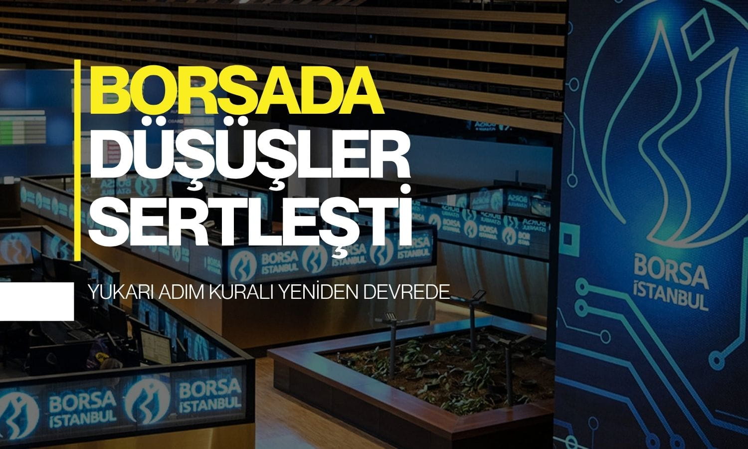 Borsada yeniden yukarı adım kuralı: Düşüşler sertleşti