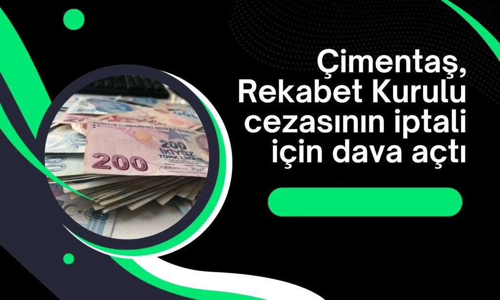 Çimentaş, 37,4 milyon TL’lik rekabet cezasına dava açtı