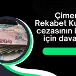 Çimentaş, 37,4 milyon TL’lik rekabet cezasına dava açtı
