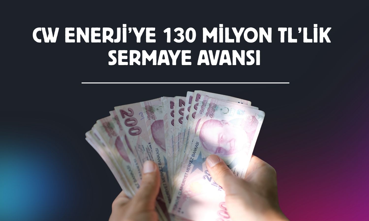 CW Enerji’de sermaye avansı 2,84 milyar TL’ye ulaştı