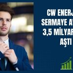 CW Enerji’ye 350 milyon TL’lik yeni sermaye avansı