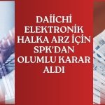 Daiichi Elektronik’in halka arz hazırlığına SPK’dan onay