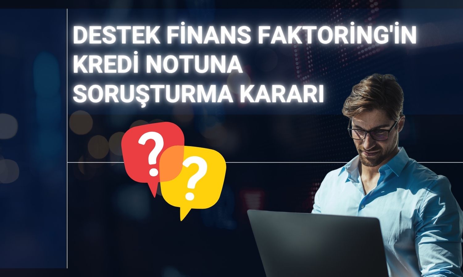 Destek Finans Faktoring’in AA- kredi notu askıya alındı