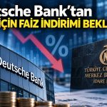 Deutsche Bank’tan Türkiye ekonomisi için faiz ve enflasyon öngörüsü