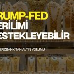 Dikkat çeken mesaj: Trump-Fed gerilimi altını destekleyebilir