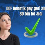 DOF Robotik 2,3 milyon TL’lik pay geri alımı yaptı