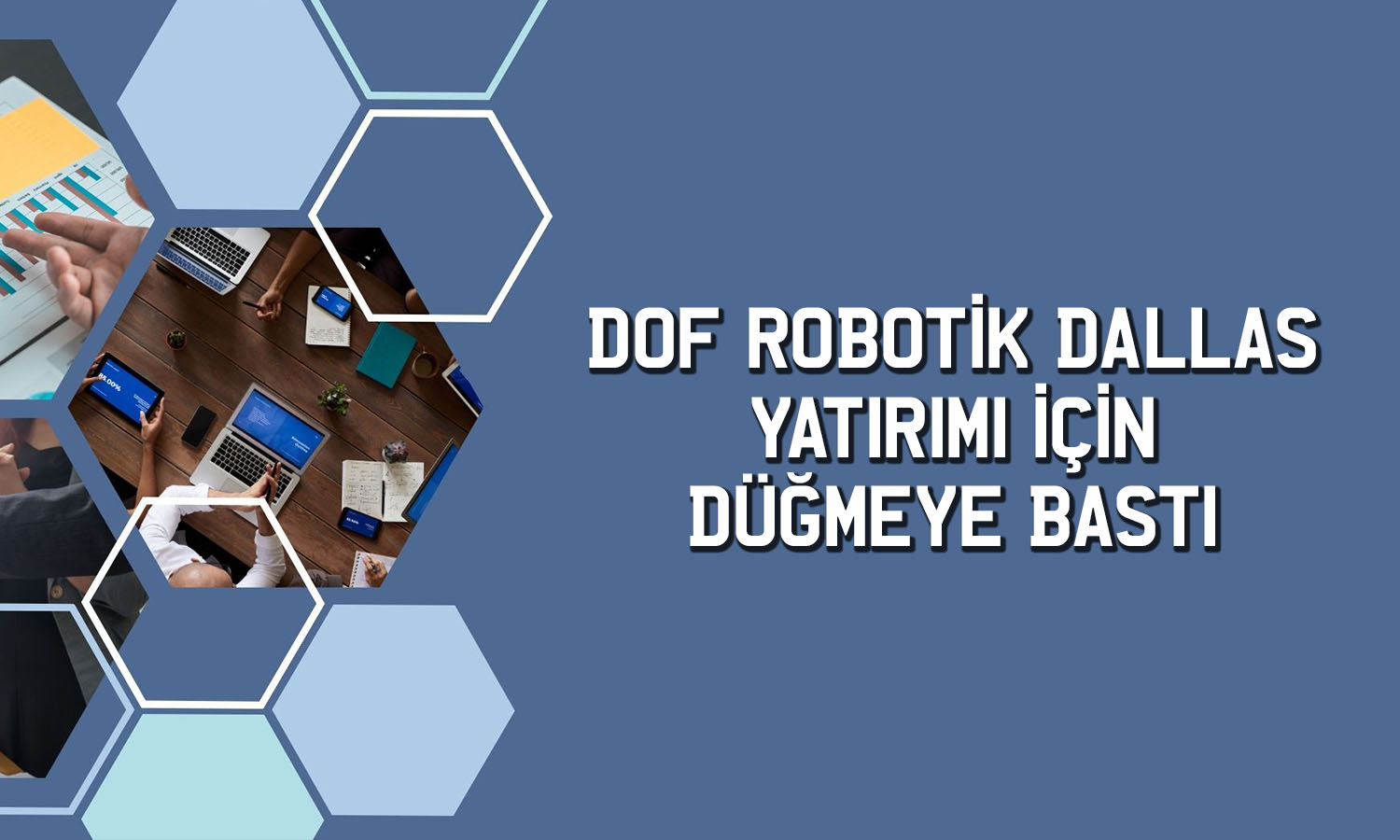 Dof Robotik’ten (DOFRB) Dallas yatırımı için teşvik hamlesi