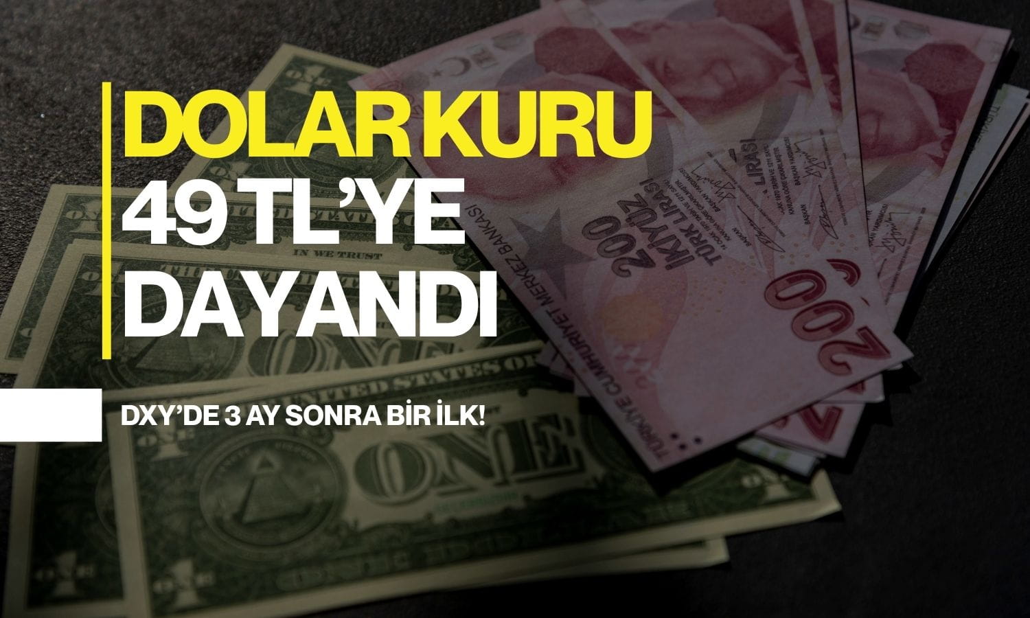 Dolar 3 ay sonra bir ilki yaşıyor: Kurda 49 TL kapıda