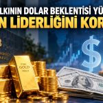 Dolar beklentisi yükseldi: Altın yatırımda liderliğini korudu