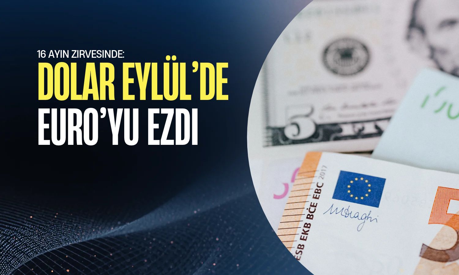 Dolar Eylül’de Euro’yu ezdi: Kur 16 ayın zirvesine yakın