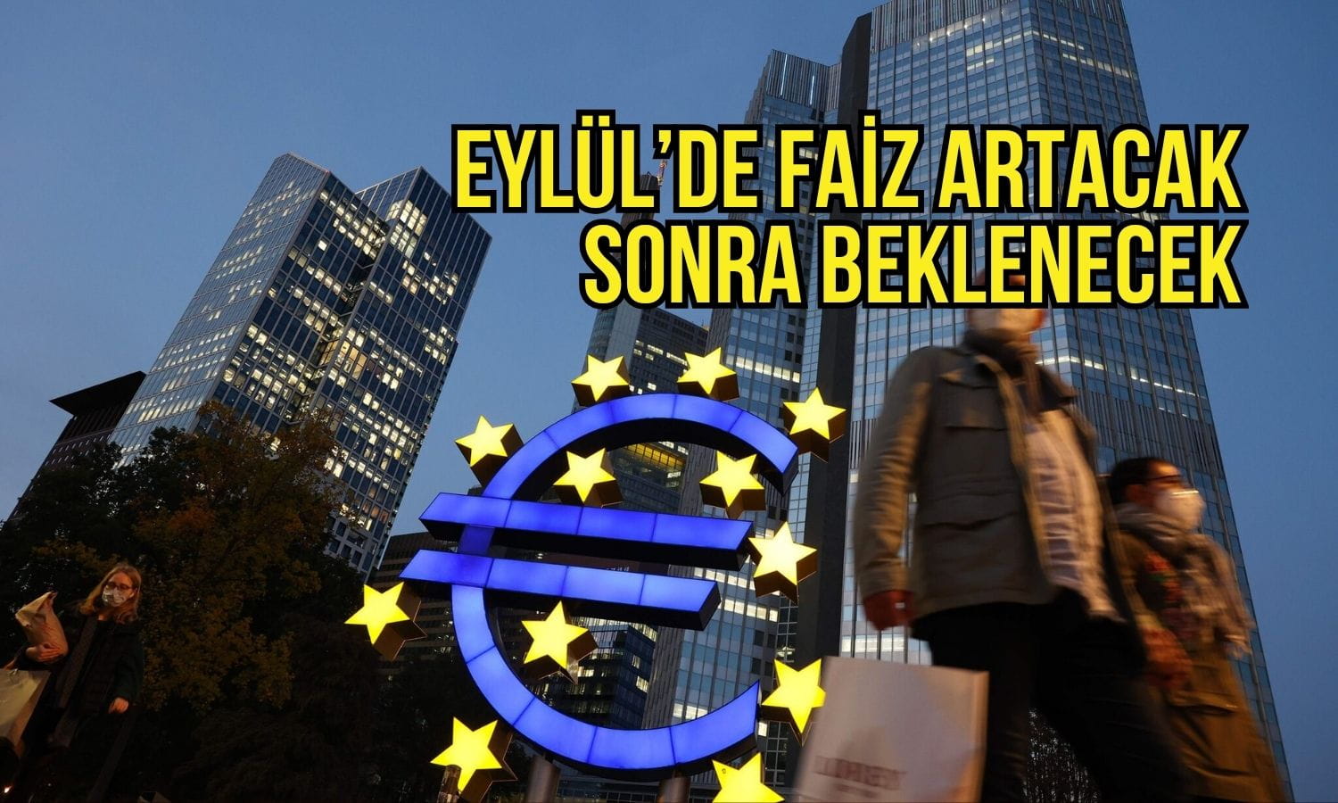 ECB'den Eylül'de faiz artışı bekleniyor: Sonra frene basılacak