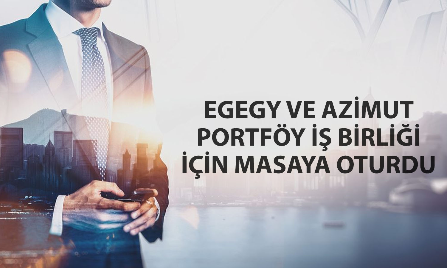 Egeyapı Avrupa GYO ve Azimut Portföy’den iş birliği adımı