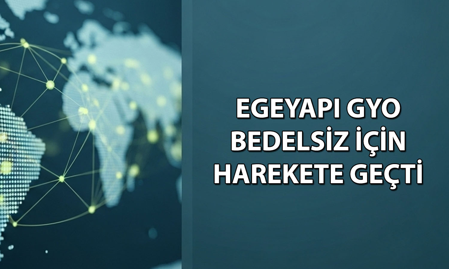 Egeyapı GYO’dan yüzde 400 bedelsiz açıklaması