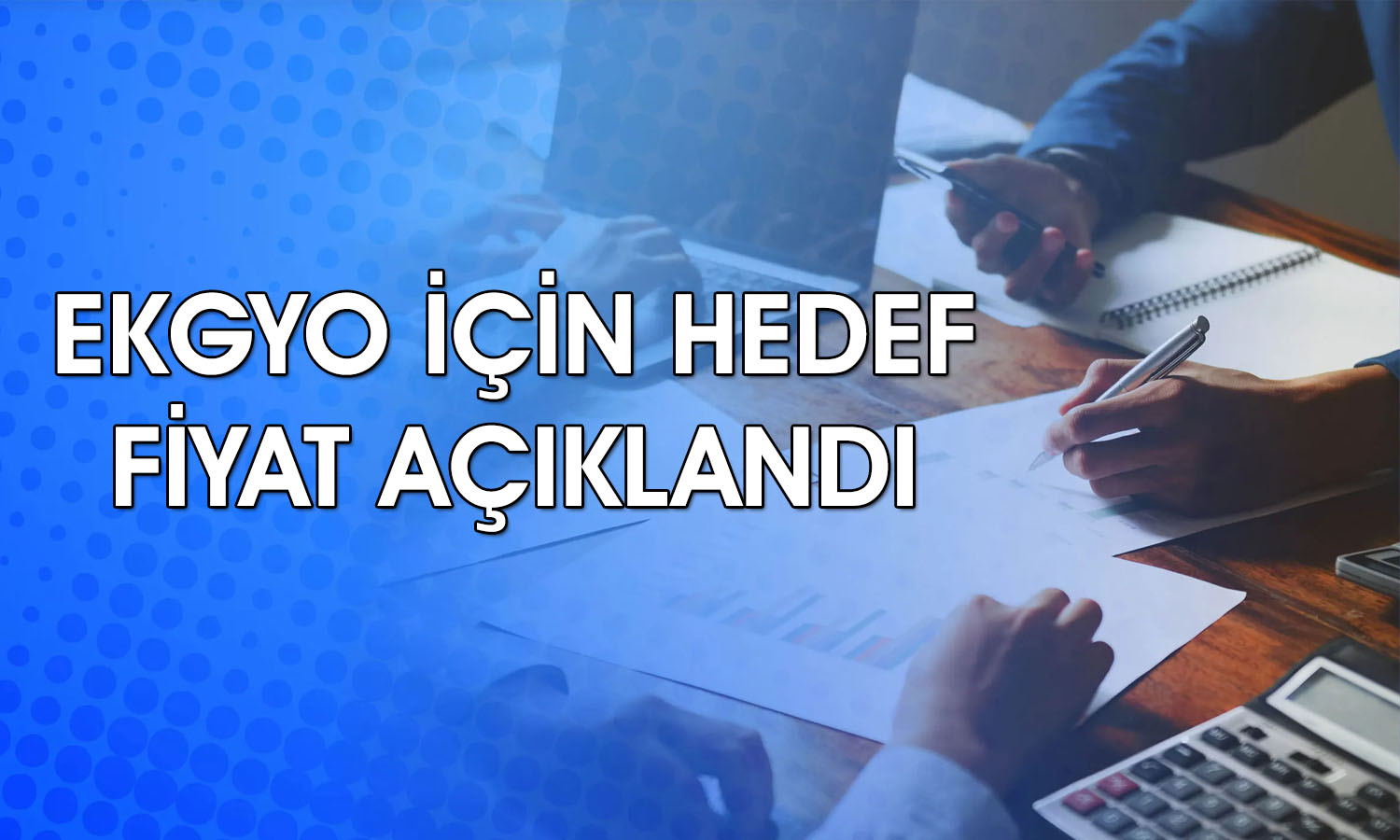 EKGYO’da dev sözleşme sonrası hedef fiyat 31 TL oldu