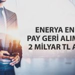 Enerya Enerji’den pay sahiplerini korumaya yönelik adım