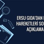 Ersu Gıda’dan (ERSU) hisse fiyatına ilişkin açıklama