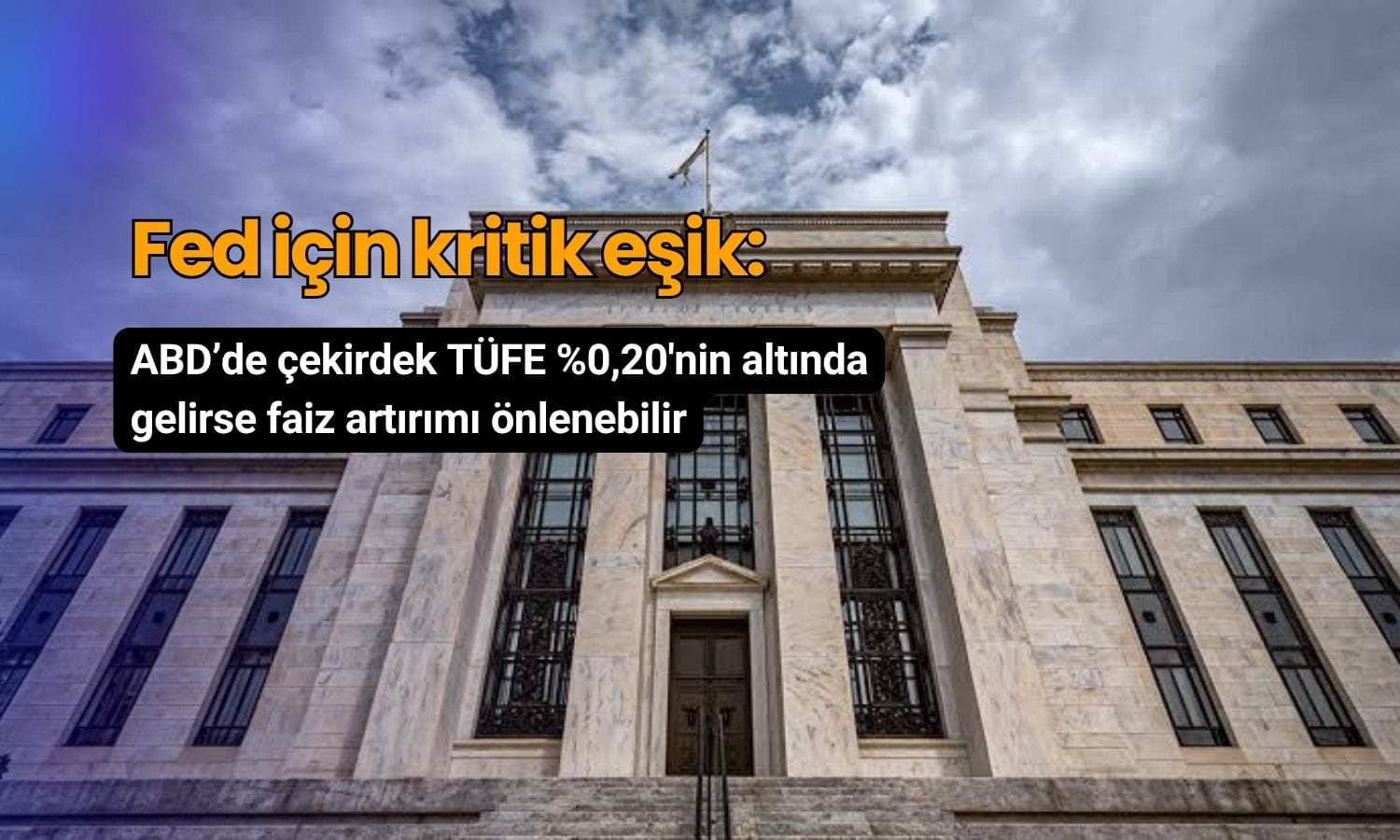 Fed için kritik enflasyon eşiği: Yüzde 0,2’nin altı faiz artışını önleyebilir