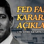 FED kritik kararı açıkladı: Beklenen faiz artışı geldi mi?