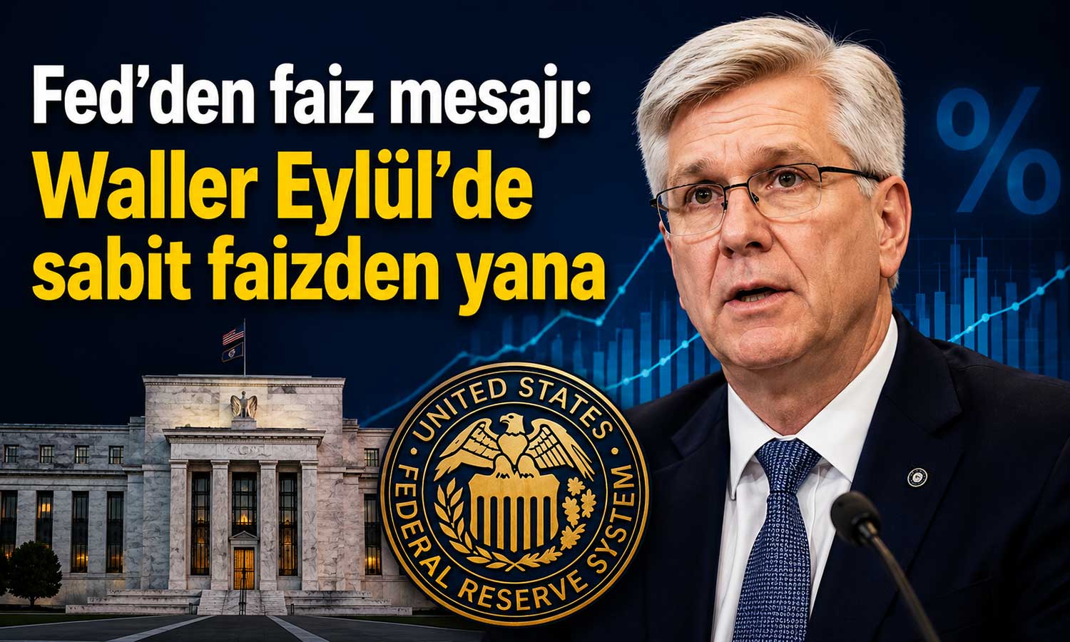 Fed üyesi Waller: Eylül’de faiz indirimi için acele etmeye gerek yok