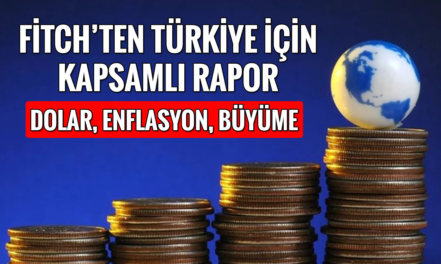 Fitch Türkiye için rakam verdi: Dolar/TL 60’a çıkabilir