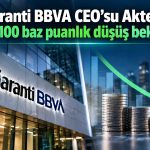 Garanti BBVA’dan faiz beklentisi: En az 100 baz puan indirim