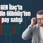 Gen İlaç’ta yönetim kurulu başkanından milyonluk pay satışı