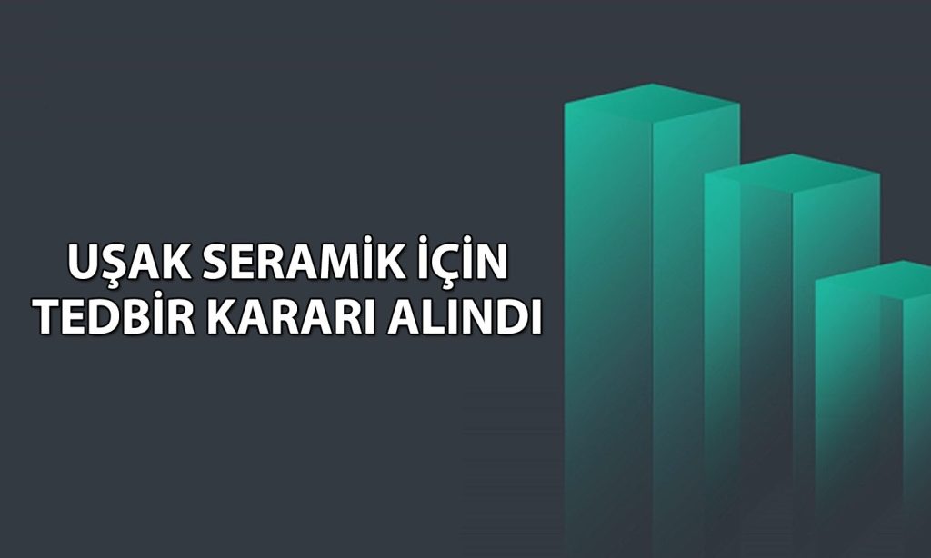 Haftalık yüzde 33 düşen Uşak Seramik için tedbir kararı