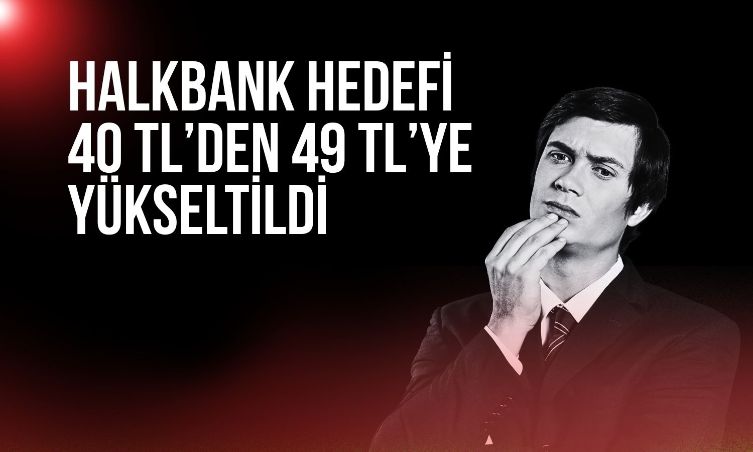 Halkbank için hedef fiyat 49 TL’ye çıkarıldı