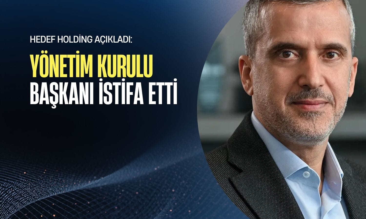 Hedef Holding’den açıklama: Yönetim kurulu başkanı istifa etti