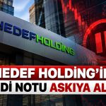 Hedef Holding’in kredi notlarında askıya alma kararı