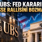 Hisse rallisi sürer mi? UBS’den dikkat çeken Fed değerlendirmesi