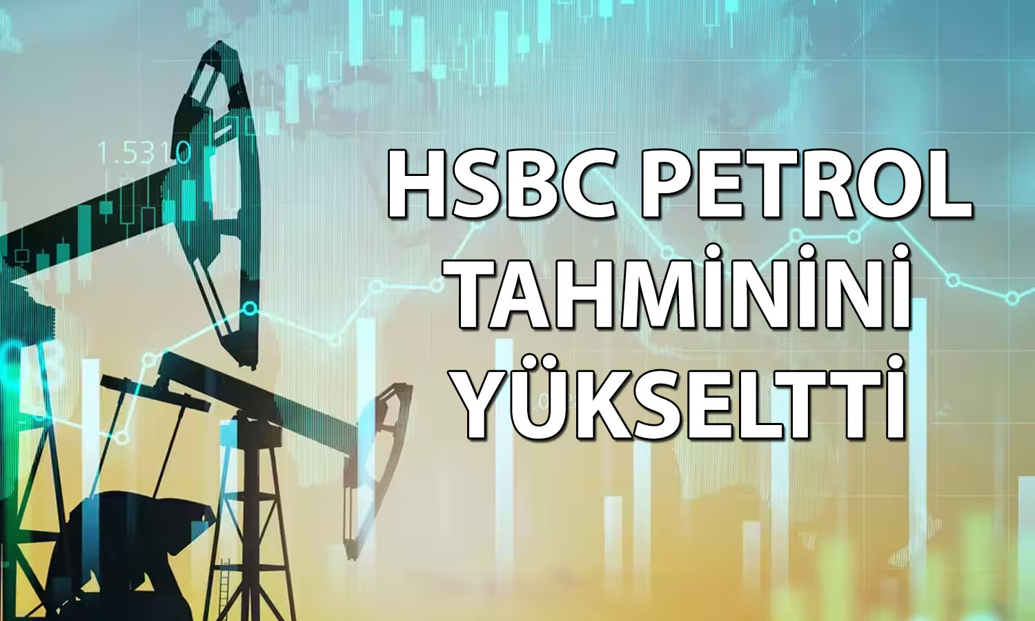 HSBC, Brent petrol fiyat tahminini 20 dolar artırdı