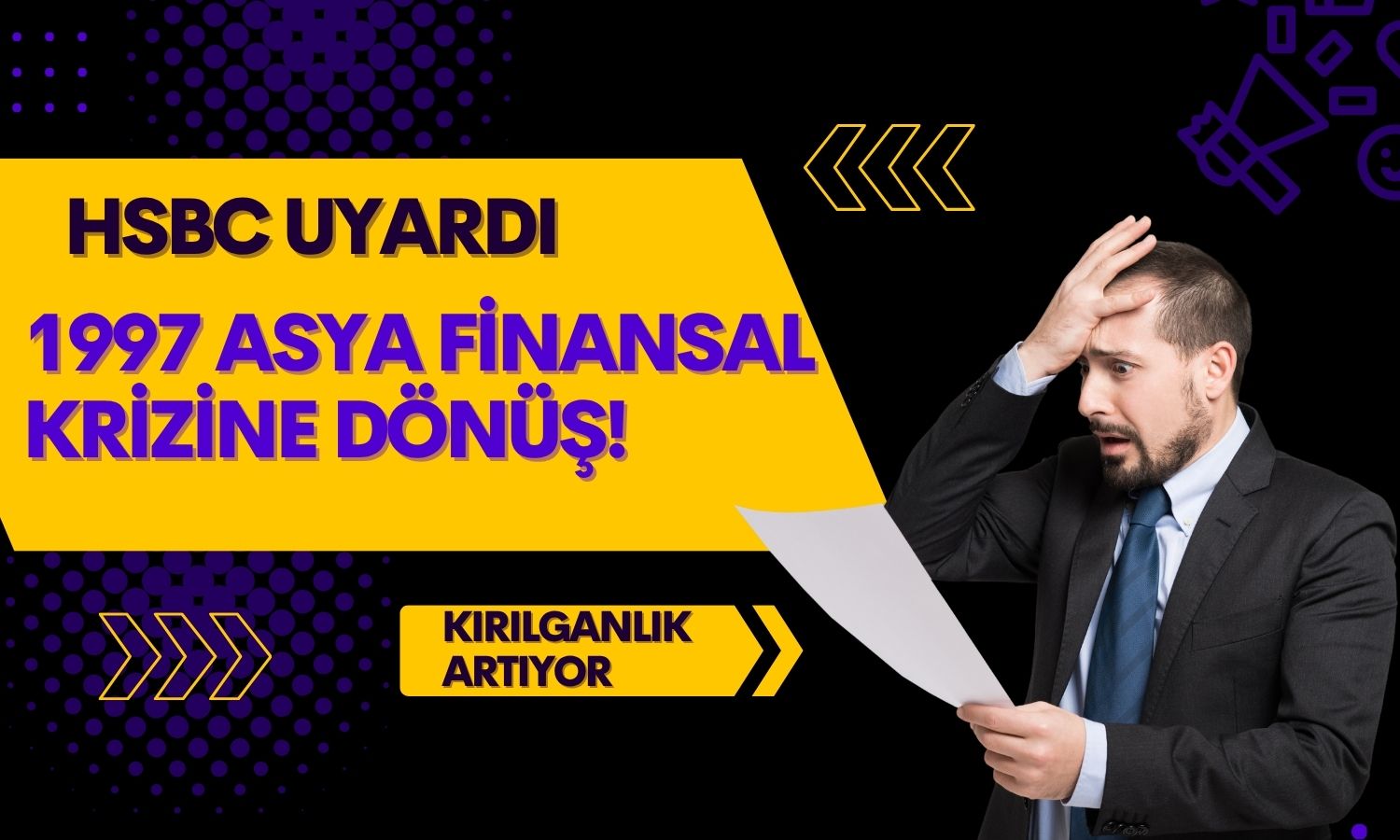 HSBC’den korkutan uyarı: 1997 krizi geri mi dönüyor?