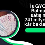 İş GYO’nun Balmumcu Arsası satışında tapu devri tamam