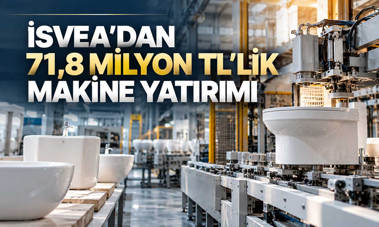 İSVEA’dan üretim tezgâhlarına 71,8 milyon TL’lik yatırım