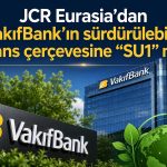 JCR Eurasia değerlendirdi: VakıfBank’ın sürdürülebilirlik çerçevesi güçlü