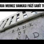 Kanada Merkez Bankası faizi yüzde 2,25’te sabit tuttu