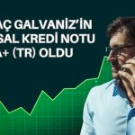 Kıraç Galvaniz’in kredi notu ve görünümü teyit edildi