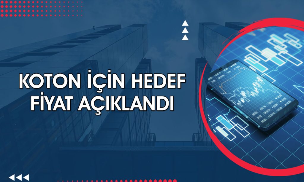 Koton’da büyüme adımı sürüyor: Hedef fiyat paylaşıldı