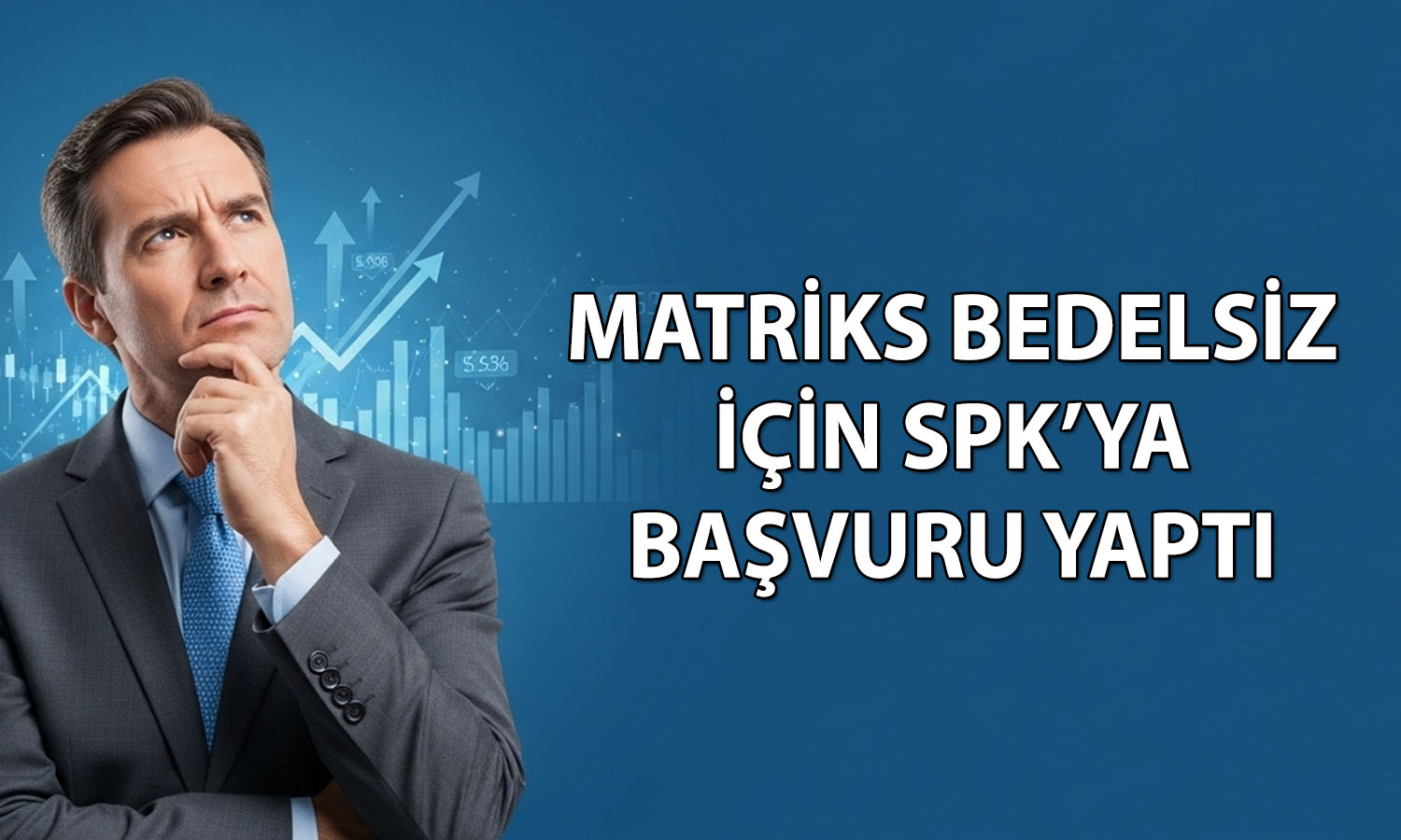 Matriks (MTRKS) yüzde 200 bedelsiz için SPK’ya başvurdu