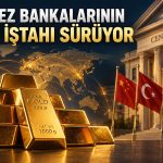 Merkez bankalarından altına 20 bin tonluk potansiyel talep