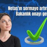 Netaş’ın yüzde 300 bedelli sermaye artırımına Bakanlık onayı