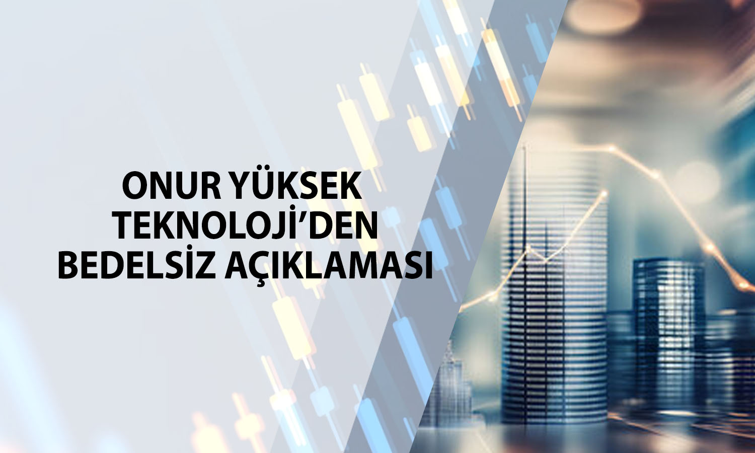 Onur Yüksek Teknoloji yüzde 300 bedelsiz için tarih verdi
