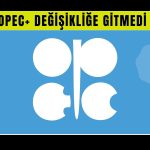 OPEC+ beklenen petrol üretim politikasında şaşırtmadı