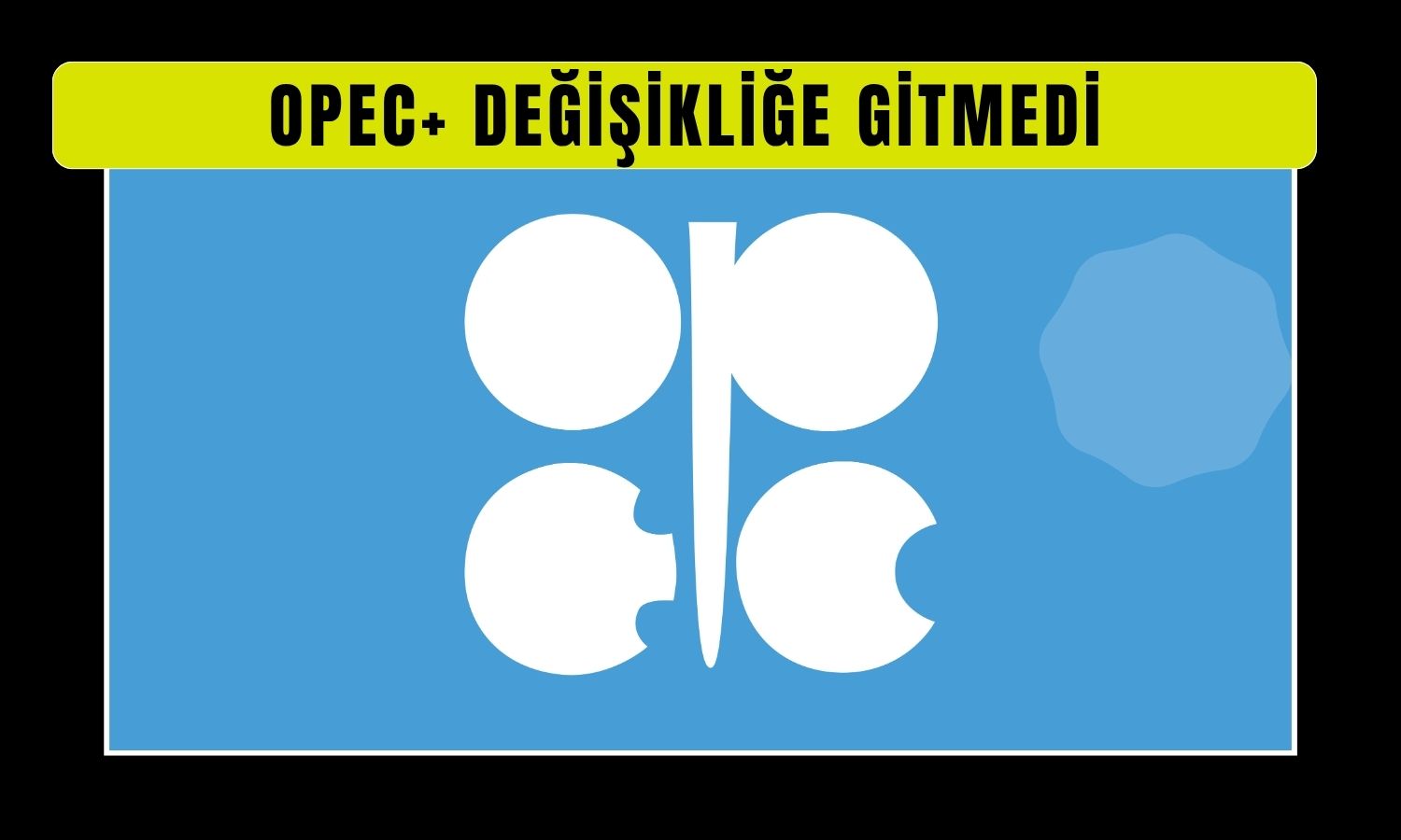 OPEC+ beklenen petrol üretim politikasında şaşırtmadı
