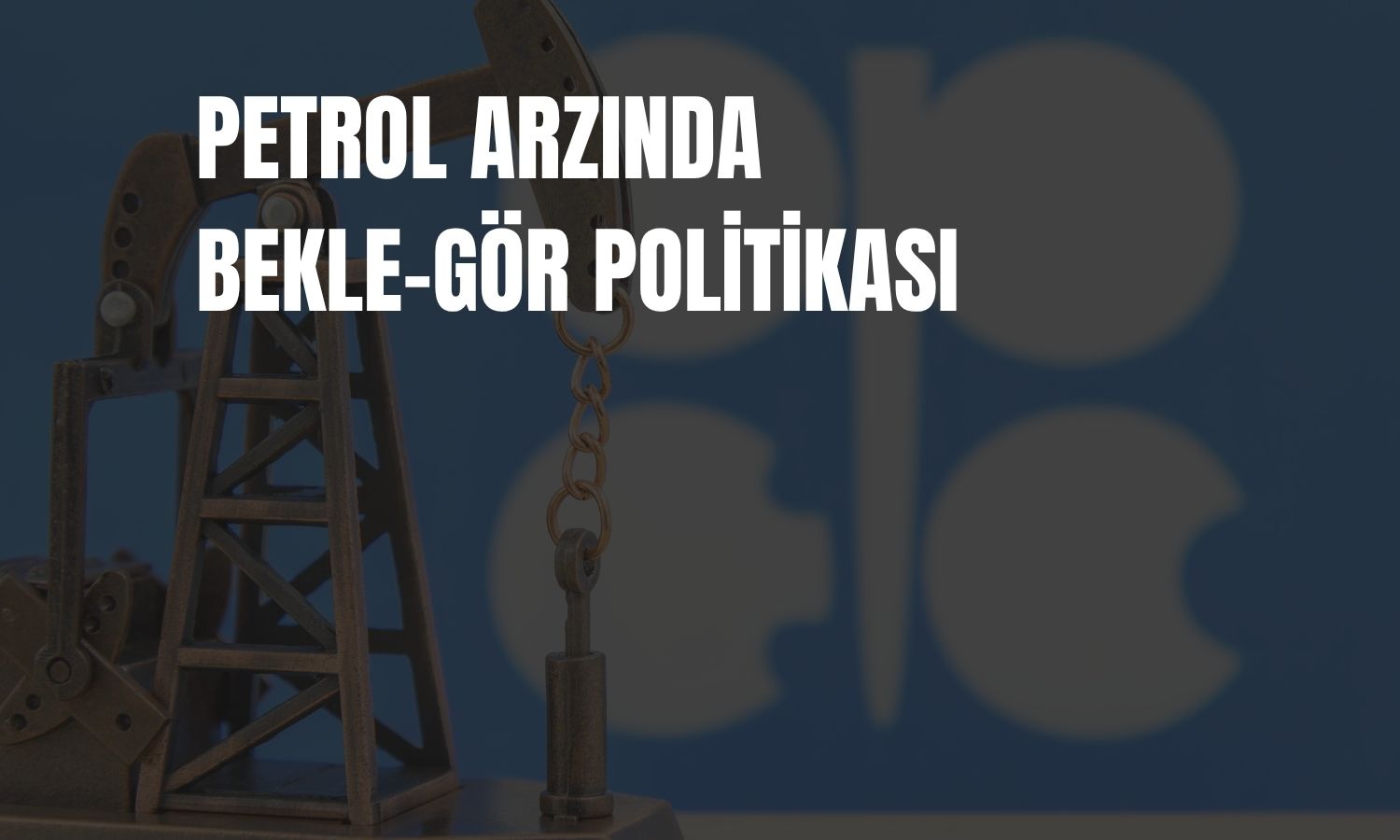 OPEC+ Ekim ayında petrol üretim politikasını değiştirmeyecek