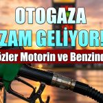 Otogaza bu gece zam geliyor: Yeni fiyatlar nasıl olacak?