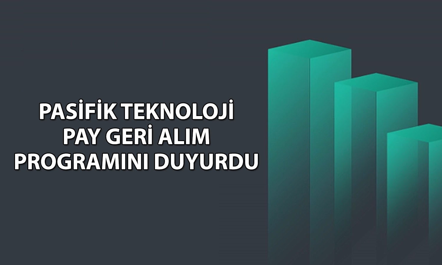 Pasifik Teknoloji, 500 milyon TL’lik geri alım programı başlattı