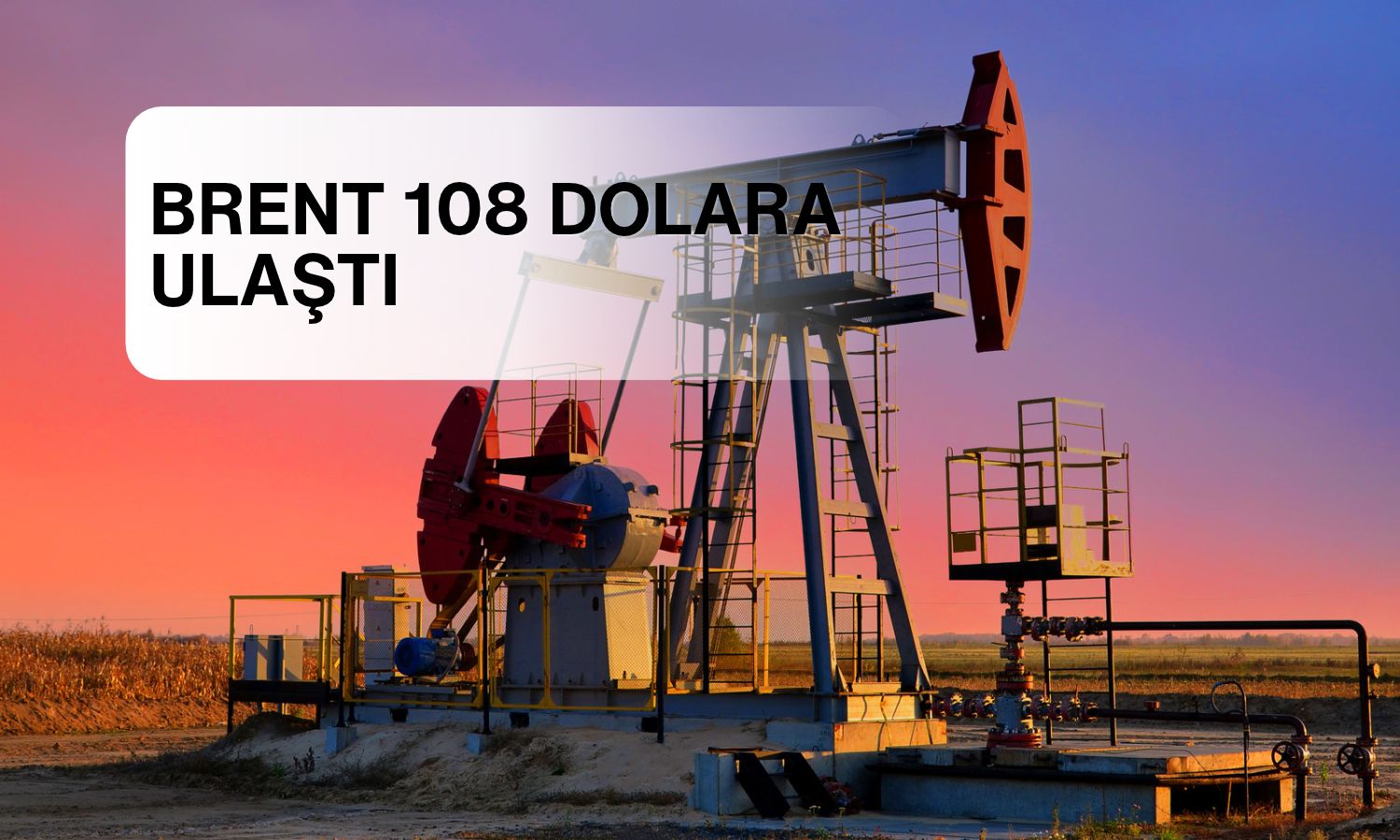 Petrol fırladı: Görüşmelerin tıkanmasıyla Brent 108 dolara ulaştı