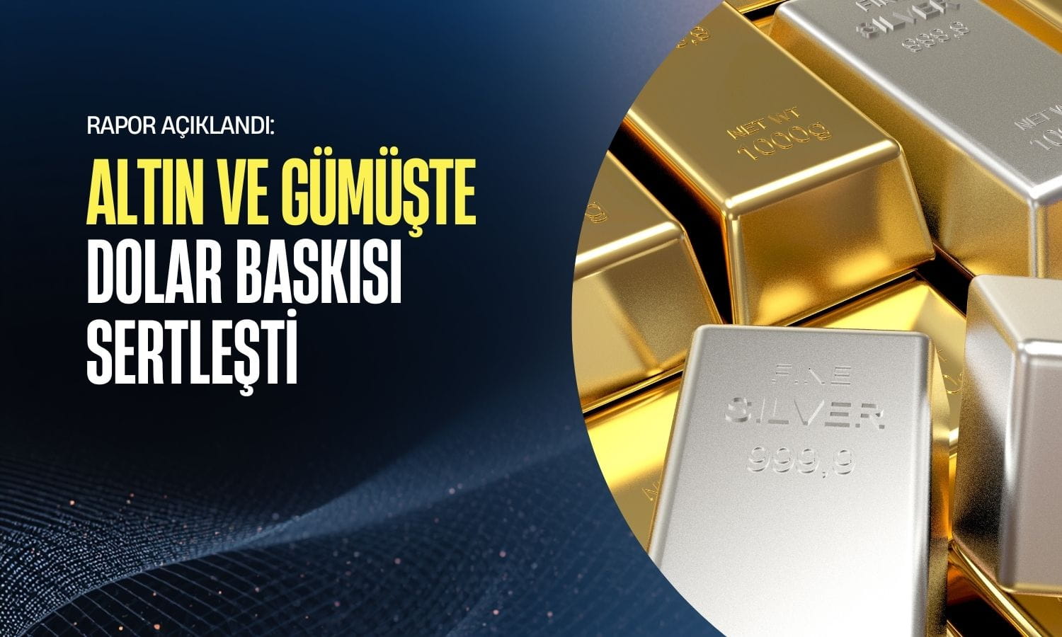 Rapor açıklandı: Altın ve gümüşte dolar baskısı sertleşti